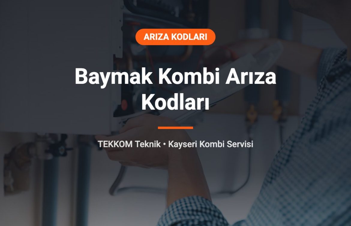 Baymak Kombi Arıza Kodları ve Kayseri’de Baymak Kombi Tamiri